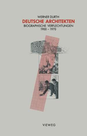 Deutsche Architekten: Biographische Verflechtungen 1900–1970 de Werner Durth