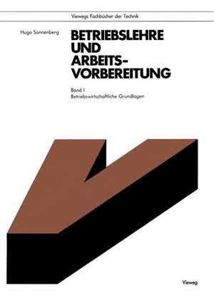 Betriebslehre und Arbeitsvorbereitung: Betriebswirtschaftliche Grundlagen de Hugo Sonnenberg