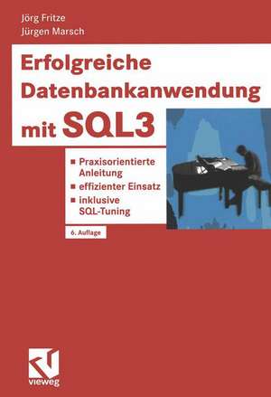 Erfolgreiche Datenbankanwendung mit SQL3: Praxisorientierte Anleitung — effizienter Einsatz — inklusive SQL-Tuning de Jörg Fritze