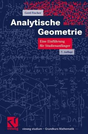 Analytische Geometrie: Eine Einführung für Studienanfänger de Gerd Fischer