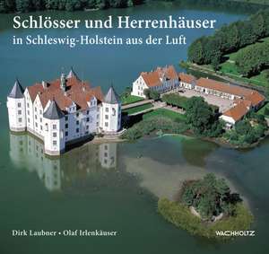 Schlösser und Herrenhäuser in Schleswig-Holstein aus der Luft de Dirk Laubner