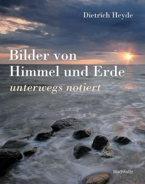 Bilder von Himmel und Erde de Dietrich Heyde