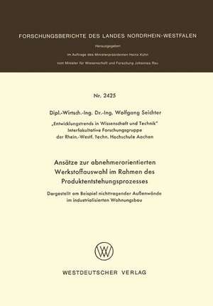 Ansätze zur abnehmerorientierten Werkstoffauswahl im Rahmen des Produktentstehungsprozesses: Dargestellt am Beispiel nichttragender Außenwände im industrialisierten Wohnungsbau de Wolfgang Seichter