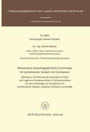 Binnenland-Umschlagbahnhöfe (Terminals) im kombinierten Verkehr mit Containern: Beitrag zur Ermittlung der optimalen Anzahl und Lage von Knotenpunkten in Schienennetzen für den Umschlag von Containern im kombinierten Verkehr zwischen Schiene und Straße de Hubert Mathar