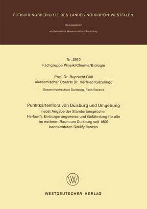 Punktkartenflora von Duisburg und Umgebung: nebst Angabe der Standortansprüche, Herkunft, Einbürgerungsweise und Gefährdung für alle im weiteren Raum um Duisburg seit 1800 beobachteten Gefäßpflanzen de Ruprecht Düll