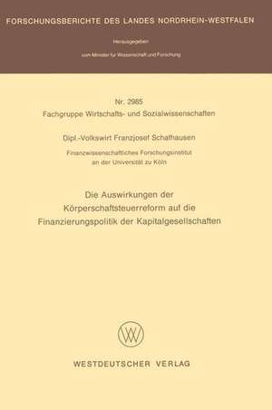 Die Auswirkungen der Körperschaftsteuerreform auf die Finanzierungspolitik der Kapitalgesellschaften de Franzjosef Schafhausen