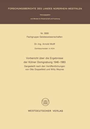 Vorbericht über die Ergebnisse der Kölner Domgrabung 1946 – 1983: Dargestellt nach den Veröffentlichungen von Otto Doppelfeld und Willy Weyres de Arnold Wolff