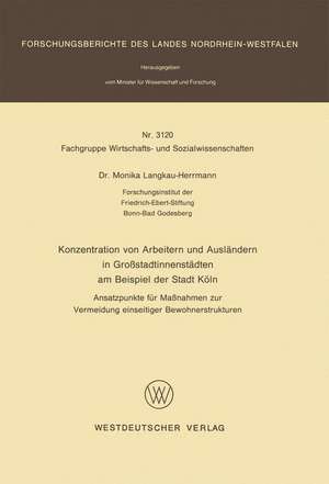 Konzentration von Arbeitern und Ausländern in Großstadtinnenstädten am Beispiel der Stadt Köln: Ansatzpunkte für Maßnahmen zur Vermeidung einseitiger Bewohnerstrukturen de Monika Langkau-Herrmann