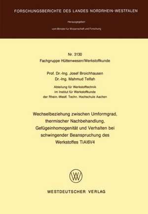 Wechselbeziehung zwischen Umformgrad, thermischer Nachbehandlung, Gefügeinhomogenität und Verhalten bei schwingender Beanspruchung des Werkstoffes TiAl6V4 de Josef Broichhausen