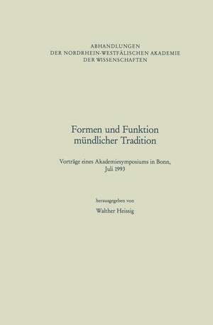 Formen und Funktion mündlicher Tradition: Vorträge eines Akademiesymposiums in Bonn, Juli 1993 de Walther Heissig