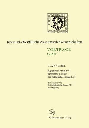 Ägyptische Ärzte und ägyptische Medizin am hethitischen Königshof. Neue Funde von Keilschriftbriefen Ramses’ II. aus Boğazköy: 179. Sitzung am 18. Oktober 1972 in Düsseldorf de Elmar Edel