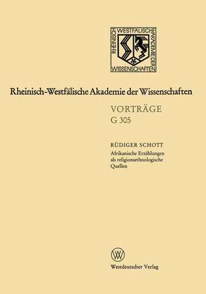 Afrikanische Erzählungen als religionsethnologische Quellen — dargestellt am Beispiel von Erzählungen der Bulsa in Nordghana: 335. Sitzung am 17. Januar 1990 in Düsseldorf de Rüdiger Schott