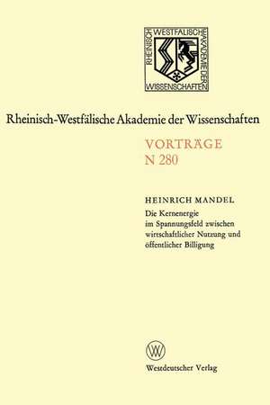 Die Kernenergie im Spannungsfeld zwischen wirtschaftlicher Nutzung und öffentlicher Billigung: 258. Sitzung am 1. Februar 1978 in Düsseldorf de Heinrich Mandel