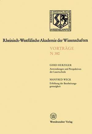 Anwendungen und Perspektiven der Lasertechnik. Erhöhung der Bearbeitungsgenauigkeit — eine Herausforderung an die Ultrapräzisionstechnik: 361. Sitzung am 4. Oktober 1989 in Düsseldorf de Gerd Herziger