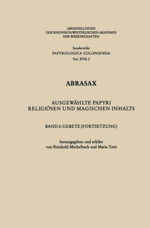 Abrasax: Ausgewählte Papyri religiösen und magischen Inhalts. Band 2: Gebete (Fortsetzung) de Reinhold Merkelbach