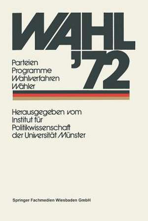 Wahl ’72: Parteien Programme Wahlverfahren Wähler de Institut für Politikwissenschaft der Universität Münster