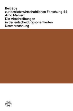 Die Abschreibungen in der entscheidungsorientierten Kostenrechnung de Arno Mahlert