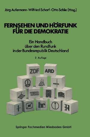 Fernsehen und Hörfunk für die Demokratie: Ein Handbuch über den Rundfunk in der Bundesrepublik Deutschland de Jörg Aufermann