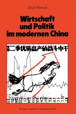 Wirtschaft und Politik im modernen China: Eine Sozial- und Wirtschaftsgeschichte von 1842 bis nach Maos Tod de Ulrich Menzel