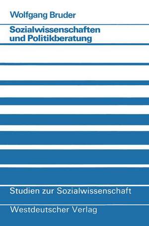 Sozialwissenschaften und Politikberatung: Zur Nutzung sozialwissenschaftlicher Informationen in der Ministerialorganisation de Wolfgang Bruder