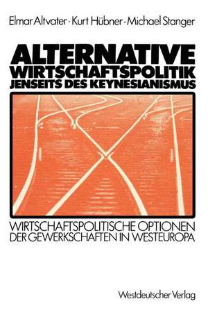 Alternative Wirtschaftspolitik jenseits des Keynesianismus: Wirtschaftspolitische Optionen der Gewerkschaften in Westeuropa de Elmar Altvater