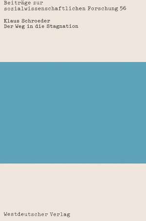 Der Weg in die Stagnation: Eine empirische Studie zur Konjunkturentwicklung und Konjunkturpolitik in der Bundesrepublik von 1967 – 1982 de Klaus Schroeder