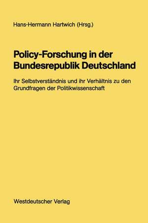 Policy-Forschung in der Bundesrepublik Deutschland: Ihr Selbstverständnis und ihr Verhältnis zu den Grundfragen der Politikwissenschaft de Hans-Hermann Hartwich