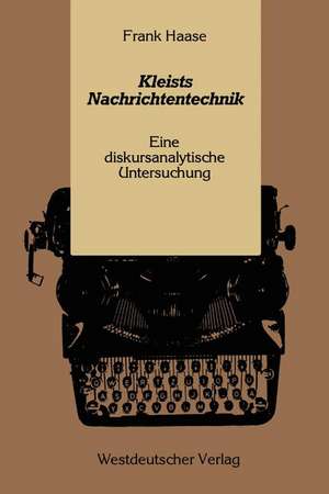 Kleists Nachrichtentechnik: Eine diskursanalytische Untersuchung de Frank Haase