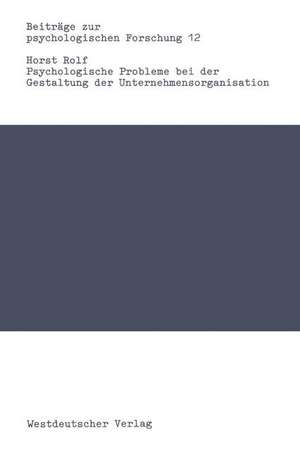 Psychologische Probleme bei der Gestaltung der Unternehmensorganisation de Horst Rolf