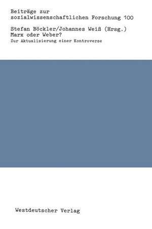 Marx oder Weber?: Zur Aktualisierung einer Kontroverse de Stefan Böckler