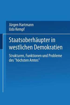 Staatsoberhäupter in westlichen Demokratien: Strukturen, Funktionen und Probleme des „höchsten Amtes“ de Jürgen Hartmann