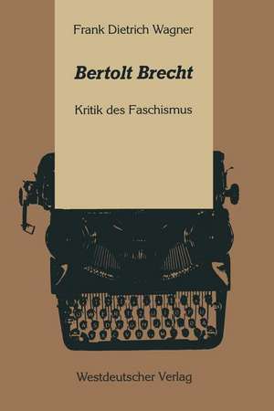 Bertolt Brecht: Kritik des Faschismus de Frank Dietrich Wagner