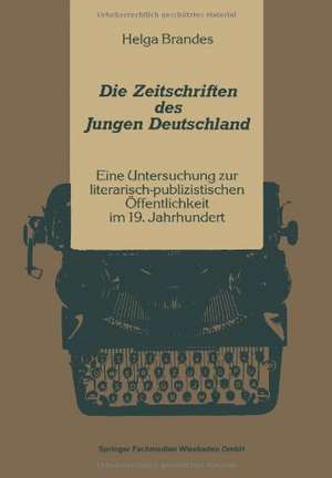 Die Zeitschriften des Jungen Deutschland: Eine Untersuchung zur literarisch-publizitischen Öffentlichkeit im 19. Jahrhundert de Helga Brandes