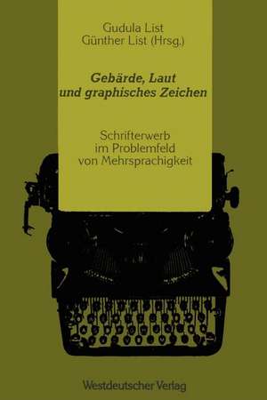 Gebärde, Laut und graphisches Zeichen: Schrifterwerb im Problemfeld von Mehrsprachigkeit de Gudula List