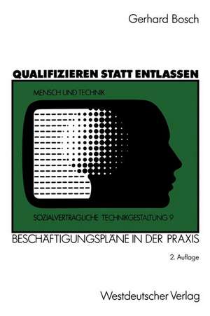 Qualifizieren statt entlassen: Beschäftigungspläne in der Praxis de Gerhard Bosch