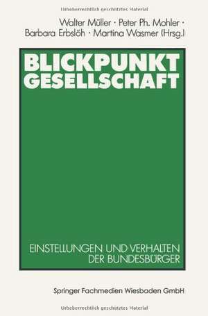 Blickpunkt Gesellschaft: Einstellungen und Verhalten der Bundesbürger de Walter Müller