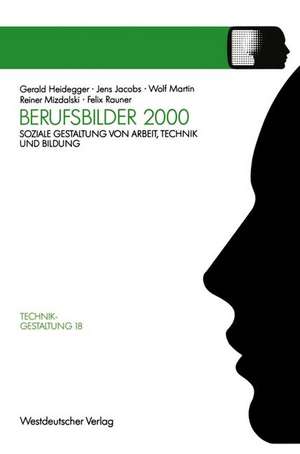 Berufsbilder 2000: Soziale Gestaltung von Arbeit, Technik und Bildung de Gerald Heidegger