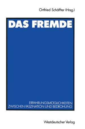 Das Fremde: Erfahrungsmöglichkeiten zwischen Faszination und Bedrohung de Ortfried Schäffter