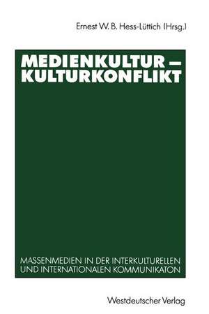 Medienkultur — Kulturkonflikt: Massenmedien in der interkulturellen und internationalen Kommunikation de Ernest W. B. Hess-Lüttich