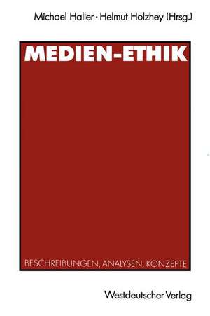 Medien-Ethik: Beschreibungen, Analysen, Konzepte für den deutschsprachigen Journalismus de Michael Haller