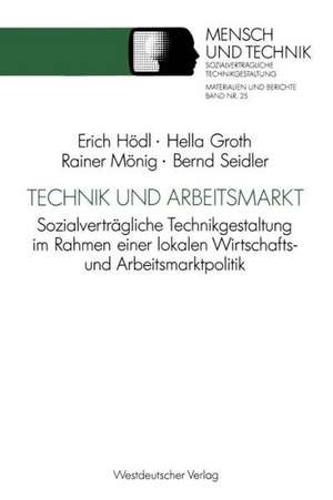 Technik und Arbeitsmarkt: Sozialverträgliche Technikgestaltung im Rahmen einer lokalen Wirtschafts- und Arbeitsmarktpolitik de Erich Hödl