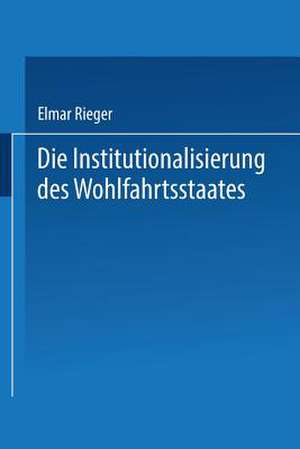 Die Institutionalisierung des Wohlfahrtsstaates de Elmar Rieger