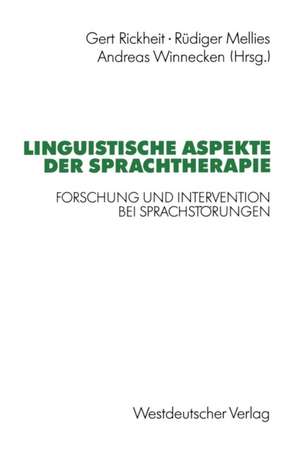 Linguistische Aspekte der Sprachtherapie: Forschung und Intervention bei Sprachstörungen de Gert Rickheit