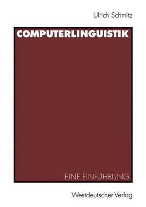 Computerlinguistik: Eine Einführung de Ulrich Schmitz