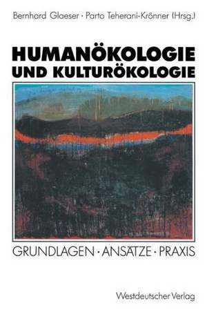 Humanökologie und Kulturökologie: Grundlagen · Ansätze · Praxis de Bernhard Glaeser