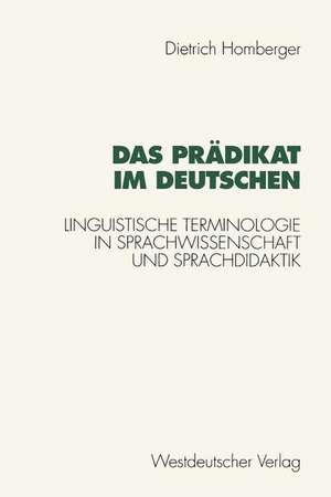 Das Prädikat im Deutschen: Linguistische Terminologie in Sprachwissenschaft und Sprachdidaktik de Dietrich Homberger