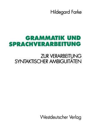 Grammatik und Sprachverarbeitung: Zur Verarbeitung syntaktischer Ambiguitäten de Hildegard Farke