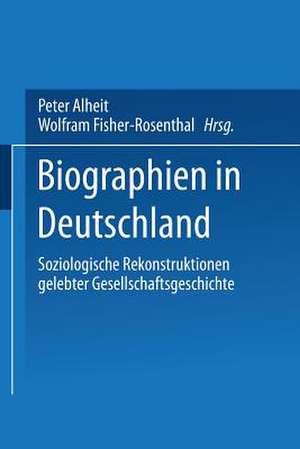 Biographien in Deutschland: Soziologische Rekonstruktionen gelebter Gesellschaftsgeschichte de Wolfram Fischer-Rosenthal