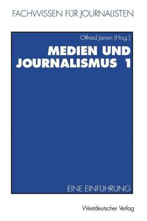 Medien und Journalismus 1: Eine Einführung de Otfried Jarren