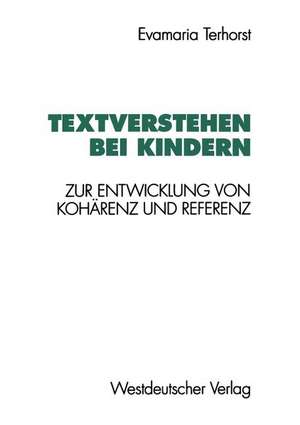 Textverstehen bei Kindern: Zur Entwicklung von Kohärenz und Referenz de Evamaria Terhorst